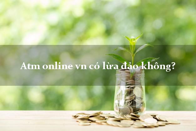 Atm online vn có lừa đảo không?