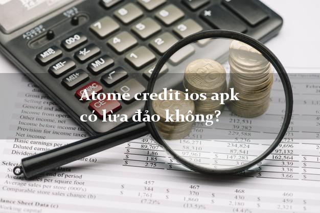 Atome credit ios apk có lừa đảo không?