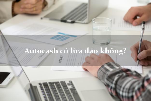 Autocash có lừa đảo không?