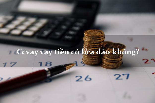 Ccvay vay tiền có lừa đảo không?