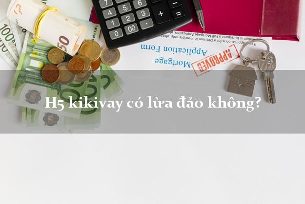 H5 kikivay có lừa đảo không?