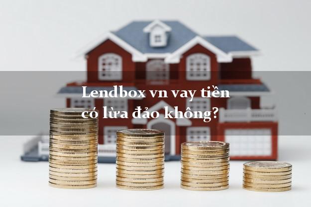 Lendbox vn vay tiền có lừa đảo không?