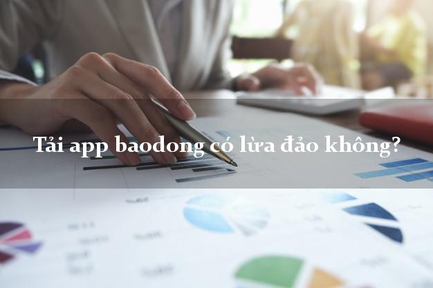 Tải app baodong có lừa đảo không?