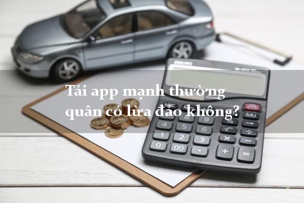 Tải app mạnh thường quân có lừa đảo không?