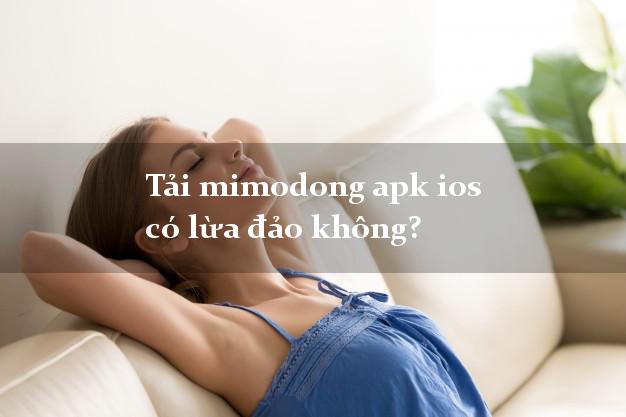 Tải mimodong apk ios có lừa đảo không?