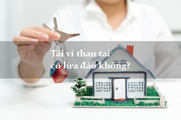 Tải ví than tai có lừa đảo không?