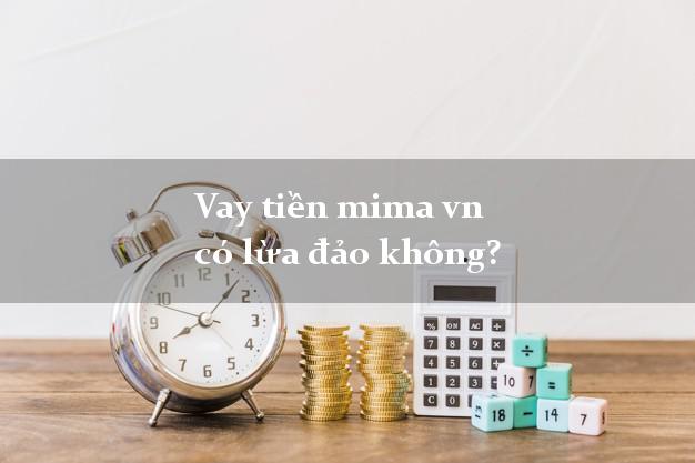 Vay tiền mima vn có lừa đảo không?
