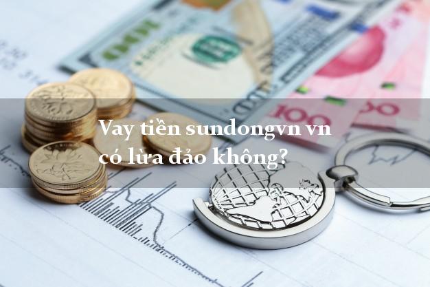 Vay tiền sundongvn vn có lừa đảo không?