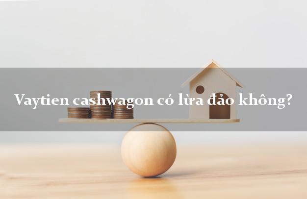 Vaytien cashwagon có lừa đảo không?