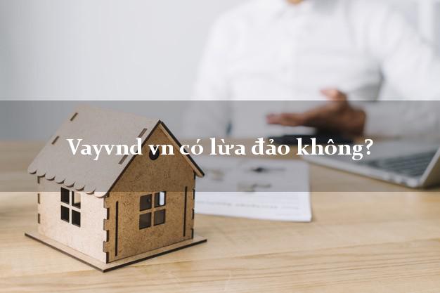 Vayvnd vn có lừa đảo không?