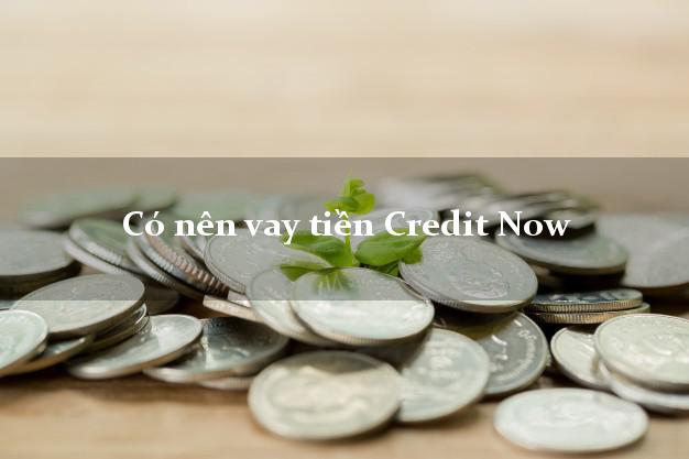 Có nên vay tiền Credit Now Online