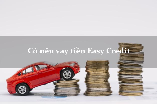 Có nên vay tiền Easy Credit Online