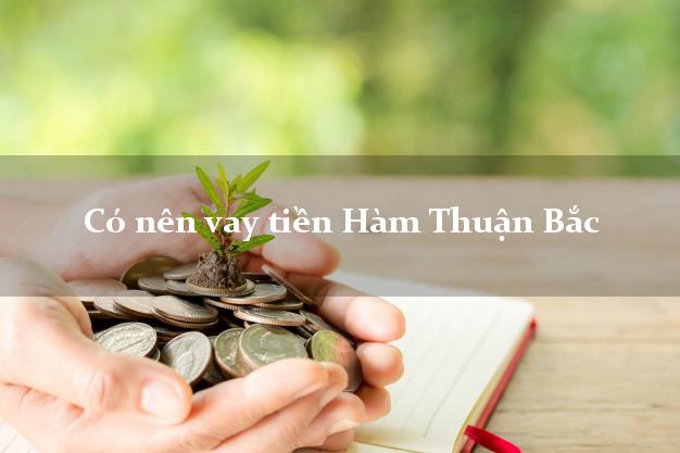 Có nên vay tiền Hàm Thuận Bắc Bình Thuận