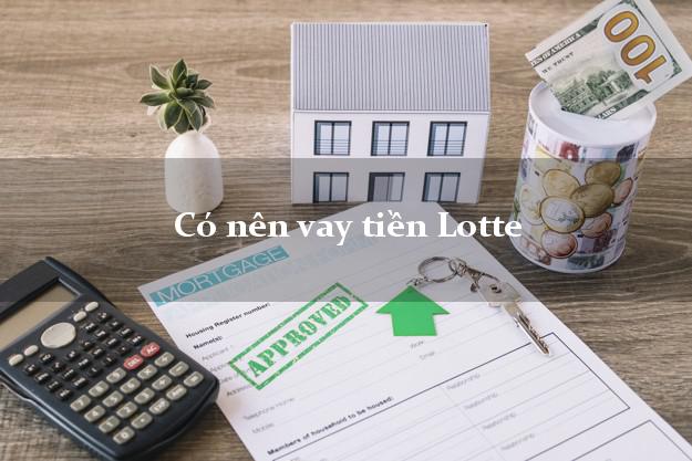 Có nên vay tiền Lotte Online