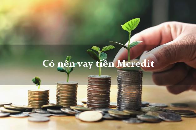 Có nên vay tiền Mcredit Online