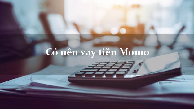 Có nên vay tiền Momo Online