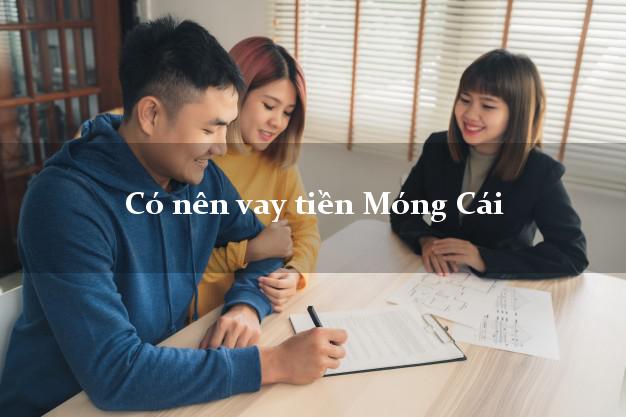 Có nên vay tiền Móng Cái Quảng Ninh