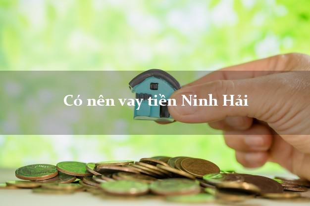 Có nên vay tiền Ninh Hải Ninh Thuận