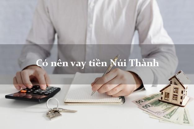 Có nên vay tiền Núi Thành Quảng Nam