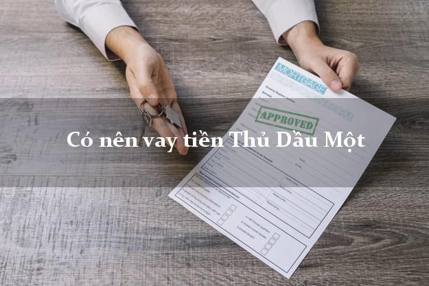 Có nên vay tiền Thủ Dầu Một Bình Dương