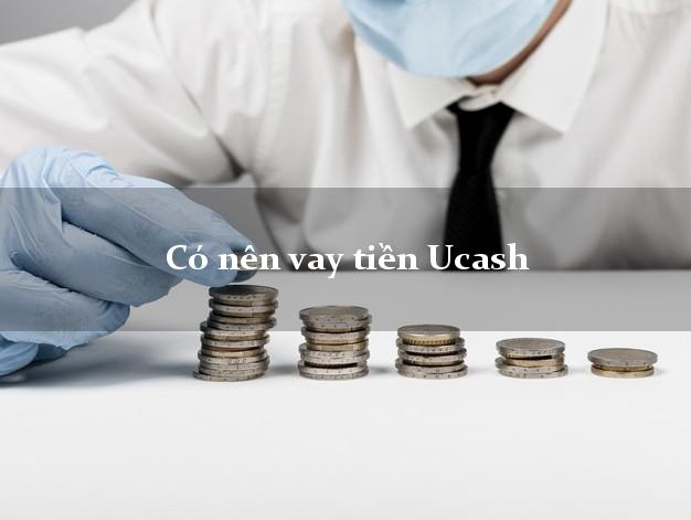 Có nên vay tiền Ucash Online