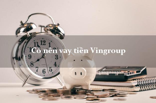 Có nên vay tiền Vingroup Online