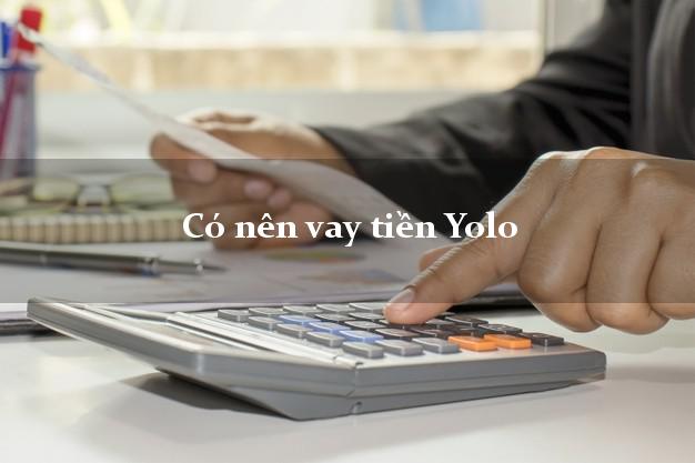 Có nên vay tiền Yolo Online