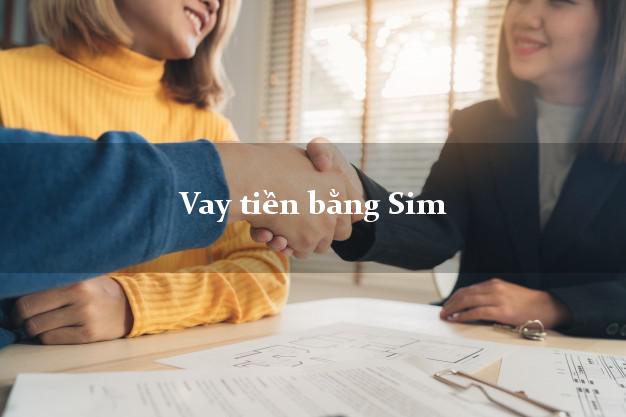 Vay tiền bằng Sim Ở Đâu Nhanh Nhất?