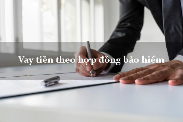 Vay tiền theo hợp đồng bảo hiểm online