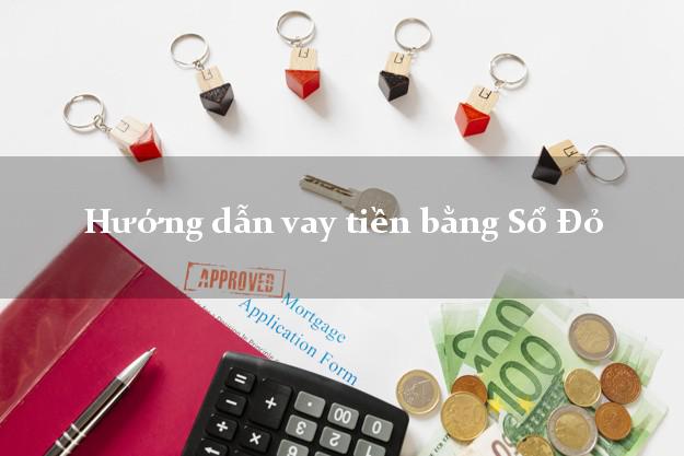 Hướng dẫn vay tiền bằng Sổ Đỏ trực tuyến