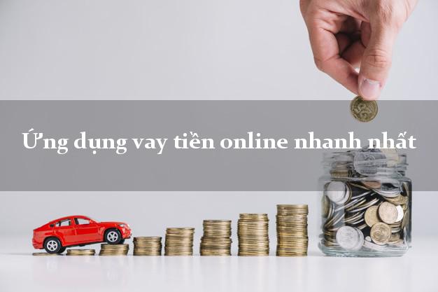Ứng dụng vay tiền online nhanh nhất