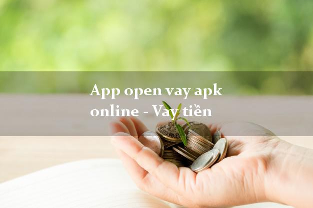 App open vay apk online - Vay tiền bằng CMND/CCCD