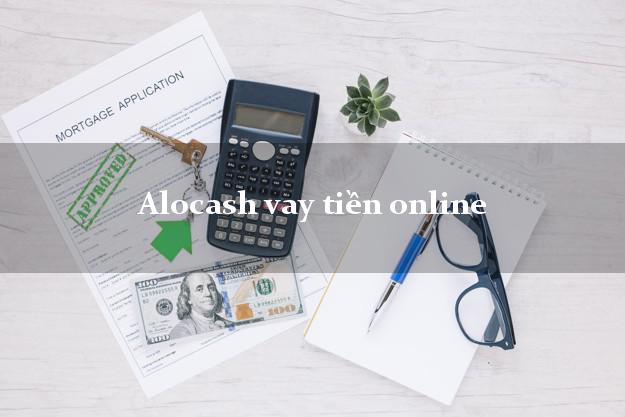 Alocash vay tiền online hỗ trợ nợ xấu