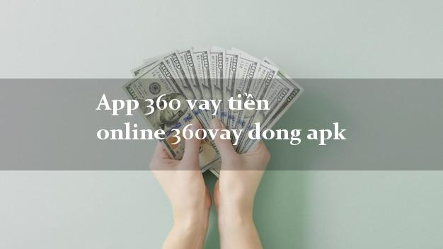 App 360 vay tiền online 360vay dong apk không thế chấp