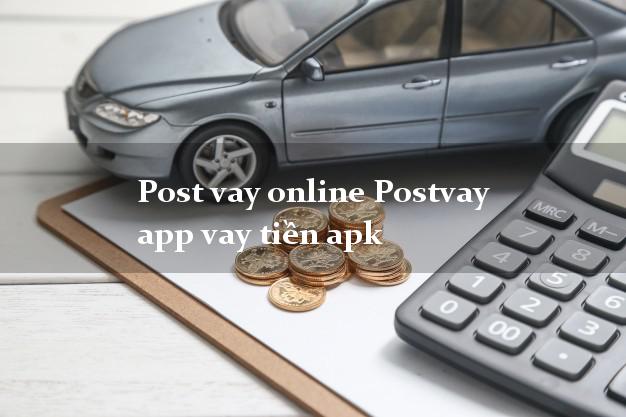 Post vay online Postvay app vay tiền apk chấp nhận nợ xấu
