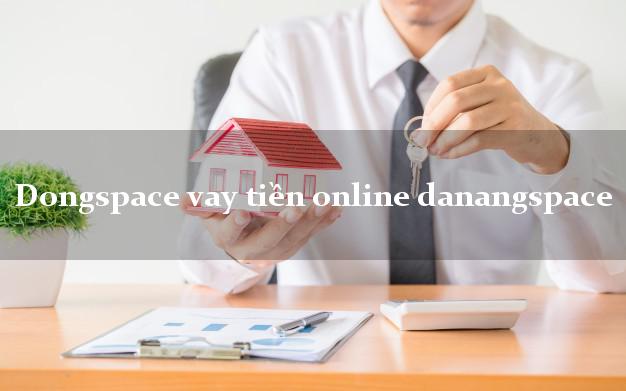 Dongspace vay tiền online danangspace CMND hộ khẩu tỉnh