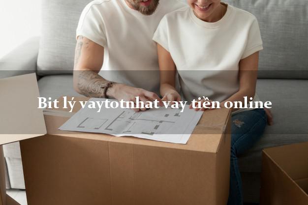 Bit lý vaytotnhat vay tiền online tốt nhất app apk
